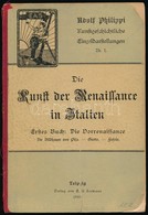 Adolf Philippi: Die Kunst Der Renaissance In Italien. I. Kötet: Die Vorrenaissance. Leipzig, 1897, E.A. Seemann. Kiadói  - Zonder Classificatie