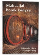 Csizmadia László - Szelényi Károly: Mátraaljai Borok Könyve. 2001, Magyar Képek Kiadó Kft. Kiadói Kartonált Kötés, Képek - Zonder Classificatie