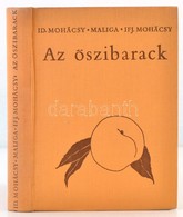 Id. Mohácsy Mátyás, Maliga Pál, Ifj. Mohácsy Mátyás: Az őszibarack. Bp., 1967, Mezőgazdasági Kiadó. Harmadik, átdolgozot - Zonder Classificatie