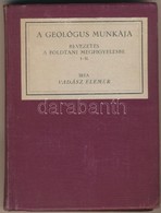 Vadász Elemér: A Geológus Munkája. Bevezetés A Földtani Megfigyelésbe. I-II. Kötet. (Egybekötve.) Ma és Holnap. (Pécs, 1 - Zonder Classificatie