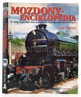 Colin Garratt: Mozdonyenciklopédia. A Világ Legendás Mozdonyainak Legteljesebb Kézikönyve. Fordította Huszti Gergely, Mó - Unclassified