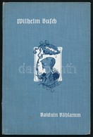 Busch, Wilhelm: Balduin Bählamm, Der Verhinderte Dichter. München, 1911, Bassermann. Vászonkötésben, Jó állapotban. - Unclassified