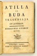 Bessenyei György: Atilla és Buda Tragédiája öt Játékban. Posony-Kassa,1787, Füstkúti Landerer Mihály, 152 P. Korabeli Ka - Zonder Classificatie