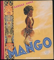 Garras Anna: Mango. A Borító és Az Illusztrációk Rajzai Csizy Béla Munkái. Bp.,é.n., Athenaeum, 91+5 P.+ 7 T.
Színes Egé - Zonder Classificatie