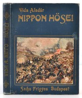 Nippon Hősei. Elbeszélés A Japán-orosz Háborúból. Az Ifjuság Számára Németből átdolgozta Vida Aladár. Bp.,[1906], Sachs  - Zonder Classificatie