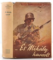 Vitéz Somogyváry Gyula: És Mihály Harcolt...Bp., 1940, Singer és Wolfner. Kiadói Egészvászon-kötés, Kiadói Papír Védőbor - Zonder Classificatie