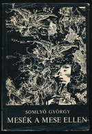 Somlyó György: Mesék A Mese Ellen. Költemények Prózában. Bp., 1967, Szépirodalmi. Kiadói Egészvászon-kötés, Kissé Szakad - Unclassified