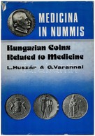Lajos Huszár - Gyula Varannai: Medicina In Nummis - Hungarian Coins Related To Medicine, The Semmelweis Medical Historic - Zonder Classificatie
