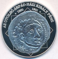 DN 'A Magyar Nemzet Pénzérméi - Az Utolsó Árpád-házi Király Pénze' Ag Emlékérem (10,37g/0.999/35mm) T:PP - Unclassified