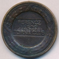 Berán Lajos (1882-1943) ~1940-1950. 'Ferencz Városi Torna Club' Br Díjérem (40mm) T:2,2- Ragasztónyom, Fülnyom - Unclassified