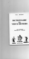 DICTIONNAIRE  Des  VIEUX  METIERS -  1200 Métiers Disparus Ou Oubliés -   Paul Reymond 1994 - Diccionarios