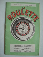 PIERRE MARTAY - LA ROULETTE. LA ROULETTE AU CASINO. LA ROULETTE EN SOCIÉTÉ. LE TRENTE ET QUARANTE - BORNEMANN, 1951. - Palour Games