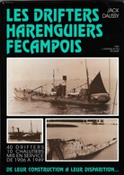Fécamp - Les Drifters Harenguiers Fécampois - 280 Pages & 250 Illustrations - Pêche Marine Normandie - 1 Fiche/bateau - Normandie