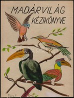 Pólya Jelzéssel: Madárvilág Kézikönyve, Könyvborító Terv, Vegyes Technika, Papír, 28,5x22 Cm - Autres & Non Classés