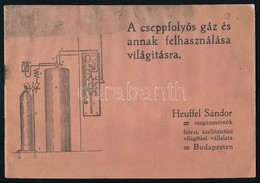Cca 1910 Heuffel Sándor: A Cseppfolyós Gáz és Annak Felhasználása Világításra. Borítója Foltos. 19 P, 14x21 Cm - Non Classificati
