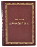 Lechner Lajos: Szeged újjá építése. A Szerző Saját Kiadásában Budapesten 1891-ben Megjelentetett Kötet Hasonmás Kiadása  - Unclassified