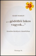 Szabó Margit: '...gödöllői Lakos Vagyok...' Erzsébet Királyné A Kastélyban. Gödöllő, 2002, Őfelsége Bt. Fekete-fehér és  - Non Classés
