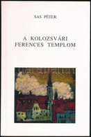 Sas Péter: A Kolozsvári Ferences Templom. Az Előszót írta P. Benedek András Domokos Provinciális. Kolozsvár, 1999, Szent - Non Classés