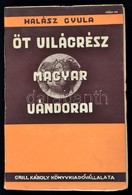 Halász Gyula: Öt Világrész Magyar Vándorai. Magyar Fölfedezők Benyovszkytól Napjainkig. Bp,1936, Grill Károly. Kiadói Pa - Non Classés