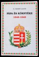 H. Szabó Lajos: Pápa és Környéke. 1848-1849. Pápa, 1994, Pápai Nyomda Kft. Kiadói Papírkötés. - Non Classés