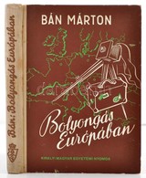 Bán Márton: Bolyongás Európában. Bp.,1944, Kir. Magyar Egyetemi Nyomda. Kiadói Félvászon-kötés, Kissé Kopottas Borítóval - Non Classés