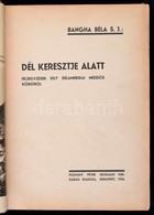 Bangha Béla: Dél Keresztje Alatt. Feljegyzések Egy Délamerikai Missiós Körútról. Bp., 1934, Pázmány Péter Irodalmi Társa - Non Classés