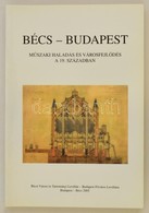 Bécs-Budapest. Műszaki Haladás és Városfejlődés A 19. Században. Szerk.: Peter Csendes és Sipos András. Bécs-Bp.,2005, B - Non Classés