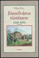 Pilinyi Péter: Józsefváros Története. 1849-1896. (Első Rész.) Bp., 1998, Budapest Főváros Józsefvárosi Önkormányzata. Ki - Non Classés