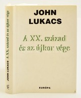 John Lukács: A XX. Század és Az újkor Vége. Fordította Barkóczi András. Bp., 2006, Európa. Kiadói Kartonált Papírkötés,  - Non Classés