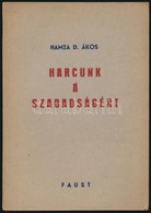 Hamza D. Ákos: Harcunk A Szabadságért. A 'Nemzeti Ellenállás' Egyik Csoportjának Részvétele A Felszabadulási Küzdelemben - Non Classés