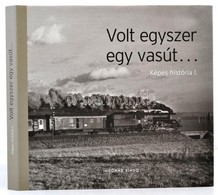 Volt Egyszer Egy Vasút... Képes História I. Bp., 2009, Indóház Kiadó. Kartonált Papírkötésben, Papír Védőbortóval, Jó ál - Non Classés