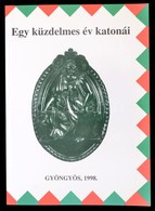 Egy Küzdelmes év Katonái. Szerk.: Horváth László. Gyöngyös, 1998, Mátra Múzeum - Berze Nagy János Gimnázium. Papírkötésb - Unclassified