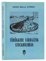 Kisari Balla György: Törökkori Várrajzok Stockholmban. Bp.,1996, Szerzői Kiadás, (Tótfalusi Tannyomda-ny.) Kiadói Karton - Non Classés