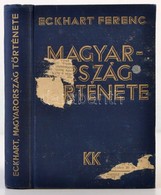 Eckhart Ferenc: Magyaroszág Története. Bp., 1933, Káldor Könyvkiadóvállalat. Kiadói Egészvászon-kötés, A Borítóra Papír  - Non Classificati