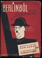 Kun Andor: Berlinből Jelentik... Bevezetőt írta: Parragi György. Budapest, 1945, Keresztes Kiadás. Kiadói Papírkötés, Né - Non Classés