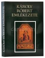 Károly Róbert Emlékezete. A Szöveganyagot Válogatta, Szerkesztette, A Bevezetőt és A Jegyzeteket írta Kristó Gyula, és M - Non Classés