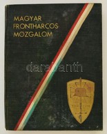 Vitéz Mándoky Sándor, Faragó László: Magyar Frontharcos Mozgalom. Megjelent Az Országos Frontharcos Szövetség Erkölcsi T - Non Classés