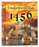 Cseh Valentin: A Nándorfehérvári Csata 1456. Bp., 2016, Zrínyi.  Kiadói Kartonált Kötés, Jó állapotban. - Unclassified