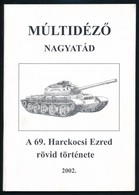 Toma József- Bődi Ferenc: A 69. Harckocsi Ezred Rövid Története. Nagyatád, 2002, Készült 500 Példányban. Papírkötésben.T - Non Classés