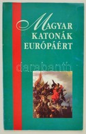 Győri László (szerk.): Magyar Katonák Európáért. Bp., é.n. - Zonder Classificatie