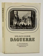 Szilágyi Gábor: Daguerre. A Fényképezés Felfedezésének Története. Bp., 1987, Gondolat. Kiadói Kartonált Kötés, Papír Véd - Non Classés