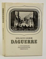 Szilágyi Gábor: Daguerre. A Fényképezés Felfedezésének Története. Bp., 1987, Gondolat. Kiadói Kartonált Kötés, Papír Véd - Non Classificati