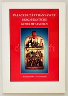 Benke István - Huber, Peter: Palackba Zárt Bányászat. Magyarországi Bányász Türelemüvegek. Bergmännische Geduldflaschen. - Non Classés