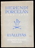 Herendi Porcelán Kiállítás 1839-1954. Iparművészeti Múzeum. Bp.,1954, Egyetemi Nyomda. Kiadói Papírkötés, Kissé Kopottas - Non Classés