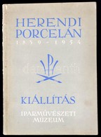 Herendi Porcelán Kiállítás 1839-1954. Iparművészeti Múzeum. Bp.,1954, Egyetemi Nyomda. Kiadói Papírkötés, Kissé Kopottas - Unclassified