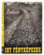 Dulovits Jenő: Így Fényképezek. Bp., 1957, Műszaki. Vászonkötésben, Papír Védőborítóval. - Non Classificati