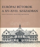 Európai Bútorok A XV-XVII. Században. Szerk.: Batári Ferenc. Kiállítás A Nagytétényi Kastélymúzeumban. Bp., 1976, Népműv - Non Classés