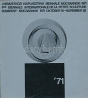 I. Nemzetközi Kisplasztikai Biennálé. Szerk.: Baranyi Judit. Bp., 1971, Műcsarnok. Kiadói Papírkötés. - Non Classés