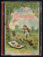 A Kis Lepkegyűjtő. Utasítás A Kiválóbb Lepkék Megismerésére és Gyűjtésére. Fordította Bein Károly. Bp., Lauffer Vilmos.  - Non Classés