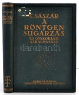 Császár Elemér: A Röntgensugárzás és Gyakorlati Alkalmazása. Bp., 1934, Kir. M. Természettudományi Társulat. Kiadói Aran - Non Classificati